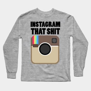 instagram that shit Long Sleeve T-Shirt